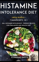 Histamine Intolerance Diet: MEGA BUNDLE - 7 Manuscripts in 1 - 300+ Histamine Intolerance - friendly recipes for a balanced and healthy diet 1664045937 Book Cover