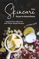 Easy Skincare Recipes for Natural Beauty: Improve Your Skincare with These Simple Recipes 1712289667 Book Cover