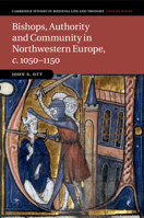 Bishops, Authority and Community in Northwestern Europe, C.1050-1150 1108444636 Book Cover