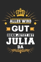 Alles wird gut denn jetzt ist Julia da: Notizbuch gepunktet DIN A5 - 120 Seiten f�r Notizen, Zeichnungen, Formeln Organizer Schreibheft Planer Tagebuch 1695663896 Book Cover