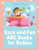 Easy and Fun ABC Books for Babies: My Alphabet Learning Book for Toddlers, Kids from Preschool to First Grade to recognize English letters with cute pictures and fun 100 exercises workbook to practice 1095837346 Book Cover