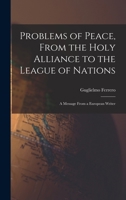 Problems of Peace, From the Holy Alliance to the League of Nations: A Message From a European Writer 1017529175 Book Cover