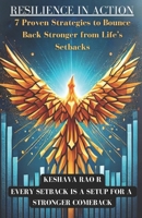 RESILIENCE IN ACTION: 7 Proven Strategies to Bounce Back Stronger from Life’s Setbacks B0FMFT7HBY Book Cover