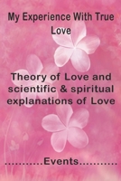 My Experience With True Love: Theory of Love and scientific & spiritual explanations of Love, happy St. Valentine's day 1659709547 Book Cover