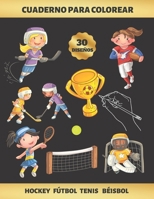 CUADERNO PARA COLOREAR - HOCKEY FÚTBOL TENIS BÉISBOL: PARA NIÑAS DE 4 A 9 AÑOS | REDUCE ANSIEDAD Y FAVORECE LA CONCENTRACIÓN Y LA CREATIVIDAD | ... REGALO ORIGINAL Y EDUCATIVO (Spanish Edition) B07Y1ZD8DP Book Cover