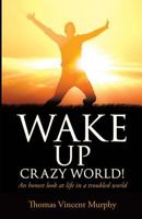 Wake Up Crazy World! 1629522228 Book Cover