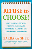 Refuse to Choose!: Use All of Your Interests, Passions, and Hobbies to Create the Life and Career of Your Dreams 1594863032 Book Cover