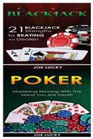 Blackjack & Poker: 21 Blackjack Strengths to Beating the Dealer! & Mastering Winning with the Hand You Are Dealt! 1543117538 Book Cover