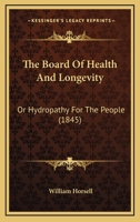 The Board Of Health And Longevity: Or Hydropathy For The People 1165098687 Book Cover