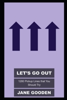 Let's Go Out: 1280 Pickup Lines that You Should Try null Book Cover