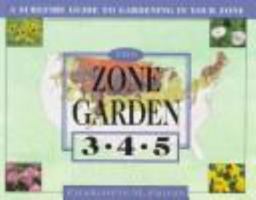 The ZONE GARDEN: A SUREFIRE GUIDE TO GARDENING IN ZONES 3, 4, 5 (Zone Garden) 0684824655 Book Cover