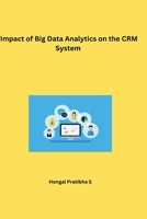 Impact of Big Data Analytics on the CRM System B0C12JWQGX Book Cover
