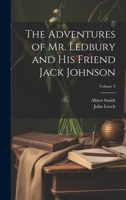 The Adventures of Mr. Ledbury and his Friend Jack Johnson; Volume 3 1022192841 Book Cover
