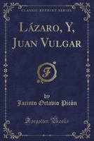 L�zaro, Y, Juan Vulgar (Classic Reprint) 0366719580 Book Cover