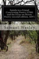 Epistle to a Friend Concerning Poetry (1700) and the Essay on Heroic Poetry (second edition, 1697) 1501000160 Book Cover