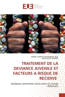TRAITEMENT DE LA DEVIANCE JUVENILE ET FACTEURS A RISQUE DE RECIDIVE: Quelques contraintes d'une prise en charge déficitaire 620341400X Book Cover