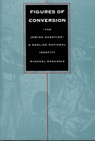 Figures of Conversion: "The Jewish Question" and English National Identity (Post-Contemporary Interventions) 082231570X Book Cover