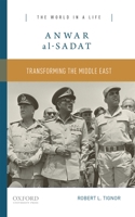Anwar al-Sadat: Transforming the Middle East 019024898X Book Cover