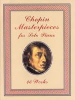 Chopin Masterpieces for Solo Piano: 46 Works 0486401502 Book Cover