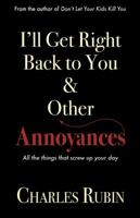 I'll Get Right Back to You and Other Annoyances: All the Little Things that Screw Up Your Day 0967979099 Book Cover