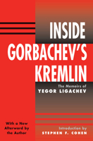 Inside Gorbachev's Kremlin: The Memoirs of Yegor Ligachev 0367096048 Book Cover