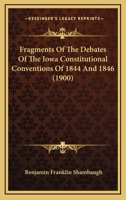 Fragments Of The Debates Of The Iowa Constitutional Conventions Of 1844 And 1846 0530913887 Book Cover