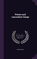 Poems and Lancashire Songs (Classic Reprint) 0548789061 Book Cover