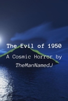 The Evil of 1950: A Cosmic Horror by TheManNamedJ B08XY5BHNG Book Cover