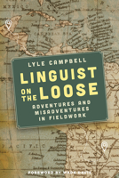 Linguist on the Loose: Adventures and Misadventures in Fieldwork 1474494153 Book Cover