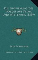 Die Einwirkung Des Waldes Auf Klima Und Witterung (1899) 1161082069 Book Cover