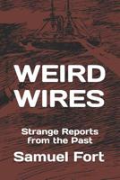 Weird Wires: Strange Reports from the Past 1079264817 Book Cover