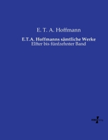 E.T.A. Hoffmanns sämtliche Werke: Elfter bis fünfzehnter Band (German Edition) 3737219834 Book Cover