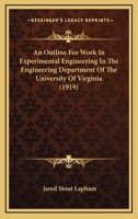 An Outline For Work In Experimental Engineering In The Engineering Department Of The University Of Virginia 1436776120 Book Cover