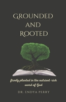 Grounded and Rooted: Firmly Planted in the Nutrient-Rich Word of God B0BTV9P2XJ Book Cover