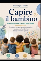 Capire il bambino: Psicologia pratica dell'inclusione (Italian Edition) B0HG6WDPYY Book Cover