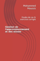 Gestion de l'approvisionnement et des stocks: Etudes de cas & exercices corrigés B08L3NWFXN Book Cover