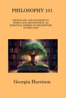 Philosophy 101: From Plato and Socrates to Ethics and Metaphysics, an Essential Primer on the History of Thought 1806314150 Book Cover