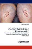 Evolution Hybridity and Mutation Vol 2: Three Generations of Hybrid Performance Texts from Contemporary Bio-ethical Fables. Annotation to Creative Works 3838345711 Book Cover