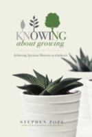 Knowing about Growing: Achieving spiritual maturity as a believer 1691119814 Book Cover