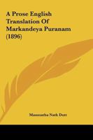 A Prose English Translation Of Markandeya Puranam 0548747806 Book Cover