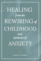 Healing from the Rewiring of Childhood and the Epidemic of Anxiety B0G6V1D2Z3 Book Cover
