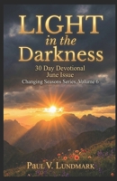 LIGHT in the Darkness 30 Day Devotional June Issue: Changing Seasons, Volume 6 (Changing Seasons, Volumes 1 - 12) B0CHKZ4YHD Book Cover