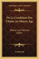 De La Condition Des Vilains Au Moyen Age: D'Apres Les Fabliaux (1882) 1160393702 Book Cover