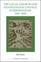 The Local Church and Generational Change in Birmingham, 1945 - 2000 0861933176 Book Cover