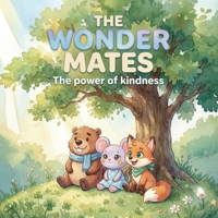 The Wonder Mates: The power of kindness: A heartwarming children's story about friendship, empathy, and helping others B0GJM8TZK9 Book Cover