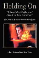 Holding On- I Sued the Mafia and Lived to Tell about It the Story of Sundance Dane & Kerri James 1609113284 Book Cover