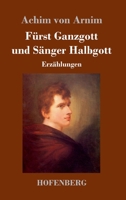 Fürst Ganzgott und Sänger Halbgott: Erzählungen 3743739046 Book Cover