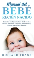 Manual del Beb Recin Nacido: Bienestar Total para tu Beb desde el Da 1. Incluye 2 Libros- El Nuevo Beb en Casa y Quiero que mi Beb Duerma! 1646941357 Book Cover