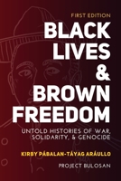 Black Lives & Brown Freedom: Untold Histories of War, Solidarity, & Genocide 0359205658 Book Cover