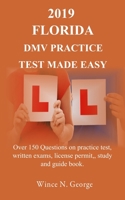 2019 Florida DMV Practice Test Made Easy : Over 150 Questions on Practice Test, Written Exams, License Permit, Study and Guide Book 1799149560 Book Cover